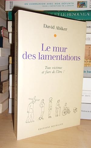 Image du vendeur pour LE MUR DES LAMENTATIONS : Tous Victimes et Fiers De L'tre mis en vente par Planet's books