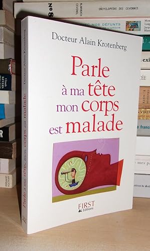 Bild des Verkufers fr PARLE A MA TETE MON CORPS EST MALADE zum Verkauf von Planet's books