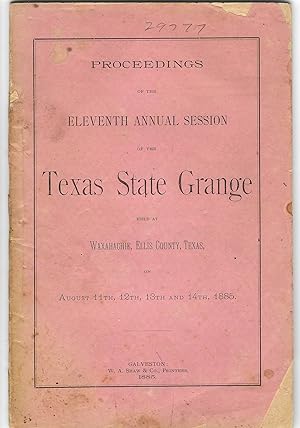 PROCEEDINGS OF THE ELEVENTH ANNUAL SESSION OF THE TEXAS STATE GRANGE HELD AT WAXAHACHIE, ELLIS CO...
