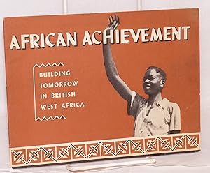 African achievement; building tomorrow in British West Africa