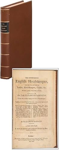 Bild des Verkufers fr The Experienced English Housekeeper, for the Use and Ease of Ladies, Housekeepers, Cooks, &c. Written Purely from Practice; Dedicated to the Hon. Lady Elizabeth Warburton, Whom the Author lately served as Housekeeper. Consisting of Several Hundred Original Receipts, most of which never appeared in print zum Verkauf von Between the Covers-Rare Books, Inc. ABAA