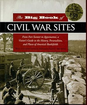 Civil War Sites : From Fort Sumter to Appomattox, a Visitor's Guide to the History, Personalities...