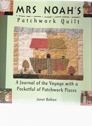 Immagine del venditore per Mrs Noah's Patchwork Quilt. A Journal of the Voyage with a Pocketful of Patchwork Pieces venduto da Nanny's Web