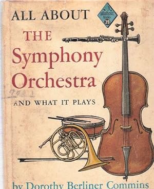 Bild des Verkufers fr All About the Symphony Orchestra and What it Plays zum Verkauf von Nanny's Web