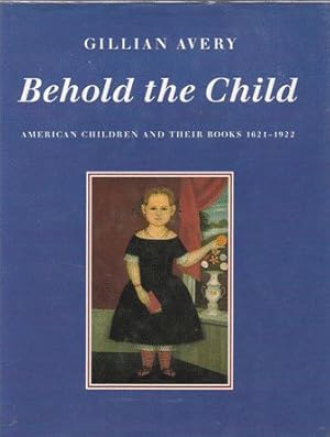 Bild des Verkufers fr Behold the Child. American Children and their Books 1621-1922 zum Verkauf von Nanny's Web