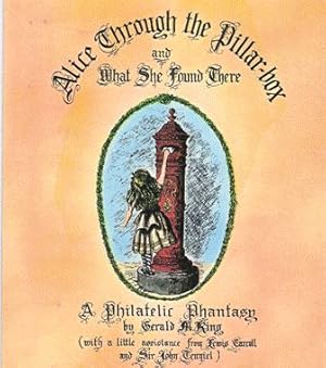 Seller image for Alice Through the Pillar-Box and What She Found There. A Pphilatelic Phantasy for sale by Nanny's Web