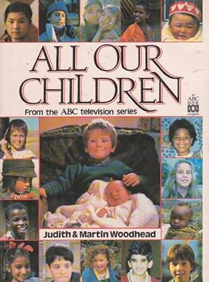 Seller image for ALL OUR CHILDREN. A WINDOW ON THE WORLD OF CHILDHOOD From the ABC television series for sale by Nanny's Web