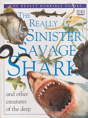 THE REALLY SINISTER SAVAGE SHARK and other creatures of the deep