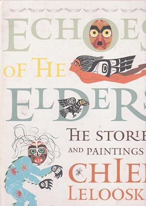 Image du vendeur pour ECHOES OF THE ELDERS THE STORIES, The Stories and Paintings of CHIEF LELOOSKA mis en vente par Nanny's Web