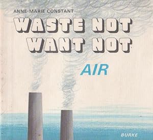 Seller image for WASTE NOT WANT NOT - AIR for sale by Nanny's Web