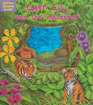 Image du vendeur pour Tiger Lily and the Waterfall (glitter window books) mis en vente par Nanny's Web