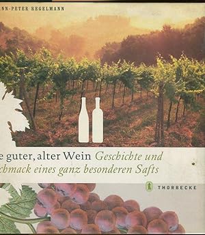 Image du vendeur pour Wie sehr guter, alter Wein : Geschichte und Geschmack eines ganz besonderen Safts. mis en vente par Antiquariat am Flughafen