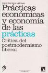 Imagen del vendedor de PRACTICAS ECONOMICAS Y ECONOMIA DE LAS PRACTICAS: Crtica de postmodernismo liberal a la venta por KALAMO LIBROS, S.L.