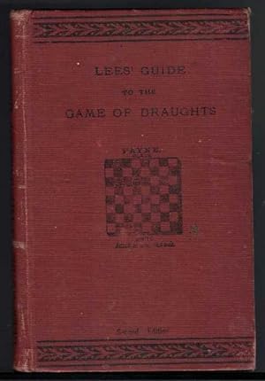 A COMPLETE GUIDE TO THE GAME OF DRAUGHTS: Giving the Best Lines of Attack and Defence in Every Op...