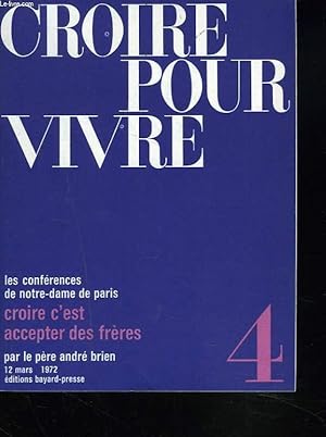 Seller image for CROIRE POUR VIVRE. LES CONFERENCES DE NOTRE-DAME DE PARIS. N4, 12 MARS 1972. CROIRE C'EST ACCEPTER DES FRERES. for sale by Le-Livre