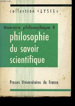Seller image for ITINERAIRE PHILOSOPHIQUE (II) - PHILOSOPHIE DU SAVOIR SCIENTIFIQUE / COLLECTION "LYSIS". for sale by Le-Livre