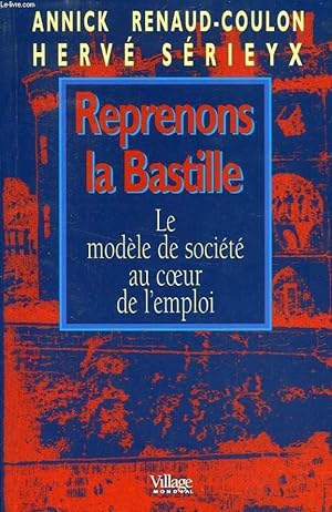 Seller image for REPRENONS LA BASTILLE, LE MODELE DE SOCIETE AU COEUR DE L'EMPLOI for sale by Le-Livre