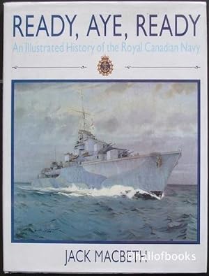 Ready, Aye, Ready: An Illustrated History of the Royal Canadian Navy