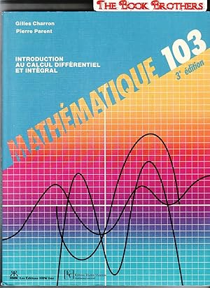 Bild des Verkufers fr Mathematique 103:Third Edition;Introduction Au Calcul Differentiel et Intgral zum Verkauf von THE BOOK BROTHERS