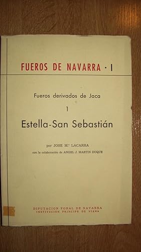FUEROS DE NAVARRA I. FUEROS DERIVADOS DE JACA 1.- ESTELLA-SAN SEBASTIÁN