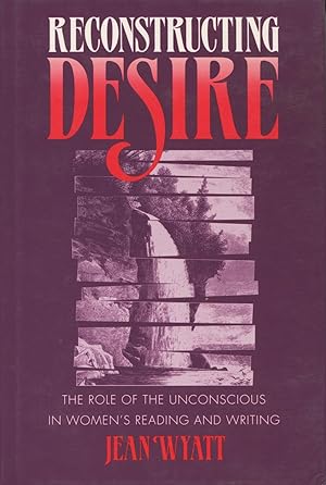 Seller image for Reconstructing Desire: The Role of the Unconscious in Women's Reading & Writing for sale by Kenneth A. Himber