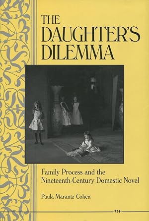 The Daughter's Dilemma: Family Process & the Nineteenth-Century Domestic Novel