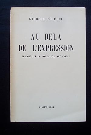 Imagen del vendedor de Au dela de l'expression - Ebauche sur la notion d'un art absolu - a la venta por Le Livre  Venir