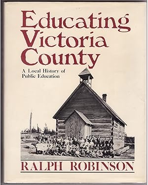 Bild des Verkufers fr EDUCATING VICTORIA COUNTY; a Local History of Public Education zum Verkauf von Ainsworth Books ( IOBA)