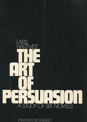 Imagen del vendedor de The Art Of Persuasion: A Study Of Six Novels a la venta por Kenneth A. Himber