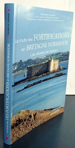 LA ROUTE DES FORTIFICATIONS EN BRETAGNE NORMANDIE ; LES ETOILES DE VAUBAN