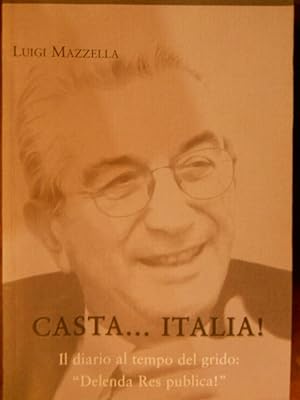 CASTA. ITALIA! IL DIARIO DEL TEMPO DEL GRIDO: "DELENDA RES PUBLICA"