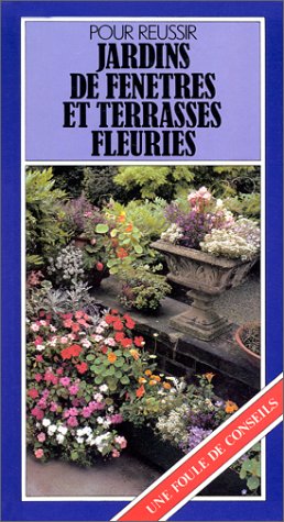 Pour réussir jardins de fenêtres et terrasses fleuries