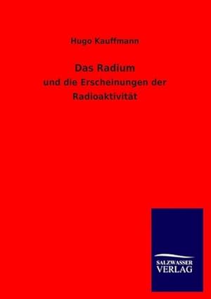 Immagine del venditore per Das Radium : und die Erscheinungen der Radioaktivitt venduto da AHA-BUCH GmbH