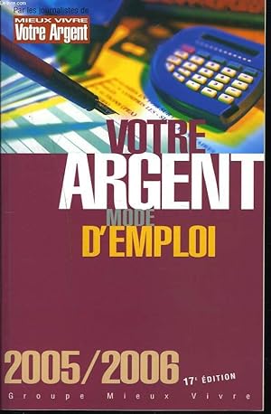 Image du vendeur pour VOTRE ARGENT MODE D'EMPLOI 2005/2006. 17e EDITION. mis en vente par Le-Livre