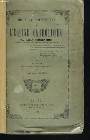 Seller image for HISTOIRE UNIVERSELLE DE L'EGLISE CATHOLIQUE. TOME VINGT -SEPTIEME. (XXVII) for sale by Le-Livre