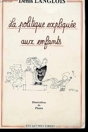 Bild des Verkufers fr LA POLITIQUE EXPLIQUEE AUX ENFANTS / ILLUSTRATIONS DE PLANTU. zum Verkauf von Le-Livre