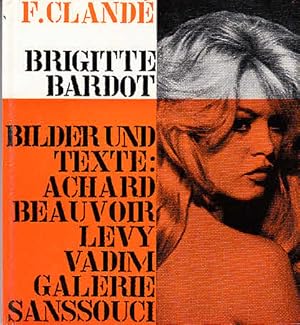 Brigitte Bardot: eine Bildchronik Mit Texten von Marcel Achard, Brigitte Bardot, Simone de Beauvo...