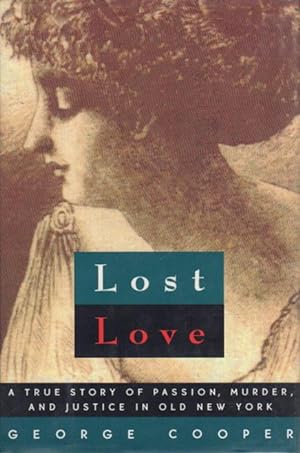 LOST LOVE: A true story of Passion, Murder and Justice, New York, 1869.
