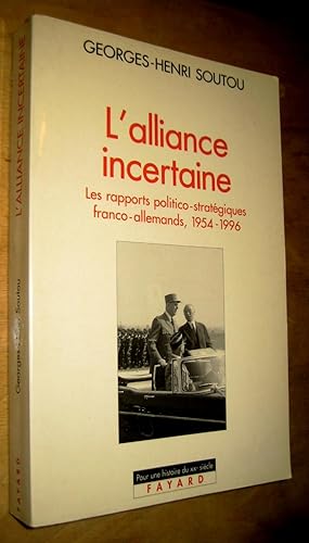 Imagen del vendedor de L'alliance incertaine. Les rapports politico-stratgiques franco-allemands, 1954-1996. a la venta por Les Livres du Pont-Neuf