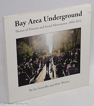 Bay Area Underground: photos of protests and social movements 2008-2012 [signed]