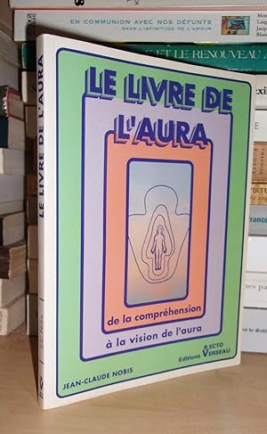 Seller image for LE LIVRE DE L'AURA : De La Comprhension  La Vision De L'aura for sale by Planet's books