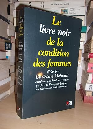 Bild des Verkufers fr LE LIVRE NOIR DE LA CONDITION DES FEMMES : Dirig Par Christine Ockrent, Coordonn Par Sandrine Treiner, Postface De Franoise Gaspard, Avec La Collaboration De 40 Contributeurs zum Verkauf von Planet's books