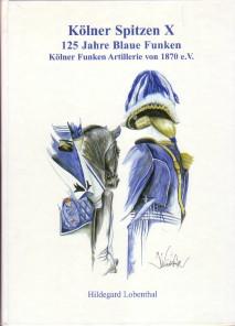 Kölner Spitzen. 125 Jahre Blaue Funken. Kölner Funken Artillerie von 1870 e.V. 1870 - 1995: Hymne...