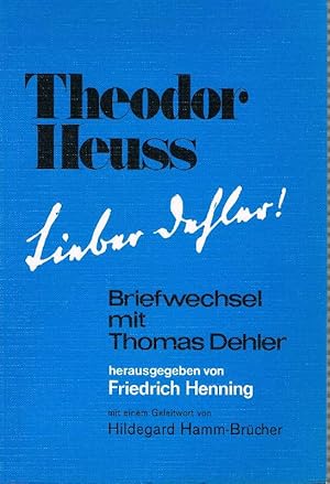 Bild des Verkufers fr Theodor Heuss: Lieber Dehler! Briefwechsel mit Thomas Dehler Herausgegeben und kommentier von Friedrich HenningMit einem Geleitwort von Hildegard Hamm-Bcher zum Verkauf von Antiquariat Lcke, Einzelunternehmung