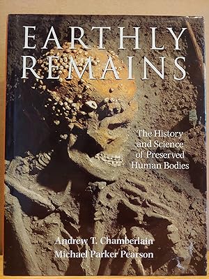 Imagen del vendedor de Earthly Remains: The History and Science of Preserved Human Bodies a la venta por H.S. Bailey