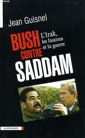 Seller image for BUSH CONTRE SADDAM, L'IRAK, LES FAUCONS ET LA GUERRE for sale by Le-Livre