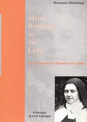 Image du vendeur pour Meine Berufung ist die Liebe. Das Leben der hl. Theresia von Lisieux. Schauspiel in zwei Aufzgen mis en vente par Paderbuch e.Kfm. Inh. Ralf R. Eichmann