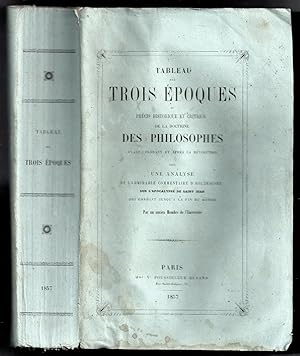 Tableau des trois époques ou précis historique et critique de la doctrine des philosophes avant, ...