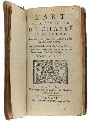 L'ART DE TOUTE SORTE DE CHASSE ET DE PECHE. Avec celuy de guerir les Chevaux, les Chiens, & les O...