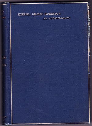 EZEKIEL GILMAN ROBINSON An Autobiography with a Supplement by H.L. Wayland and Critical Estimates